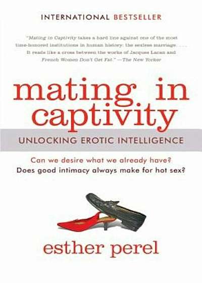 Mating in Captivity: Unlocking Erotic Intelligence, Paperback