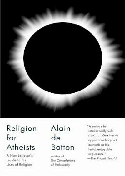 Religion for Atheists: A Non-Believer's Guide to the Uses of Religion, Paperback