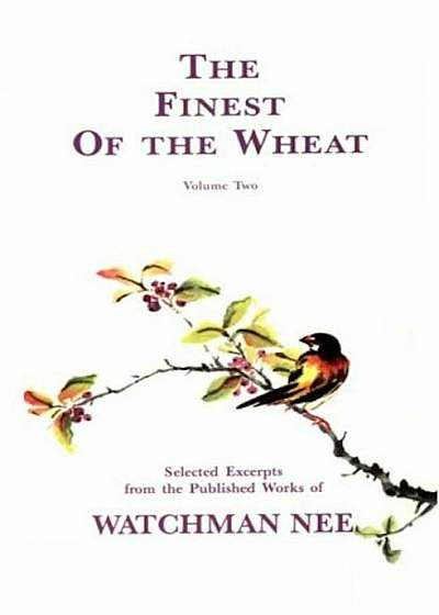The Finest of the Wheat, Volume 2: Selected Excerpts from the Published Works of Watchman Nee, Paperback