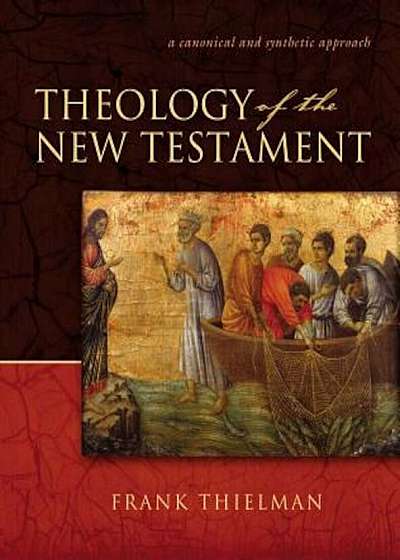 Theology of the New Testament: A Canonical and Synthetic Approach, Hardcover