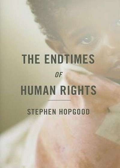The Endtimes of Human Rights, Hardcover