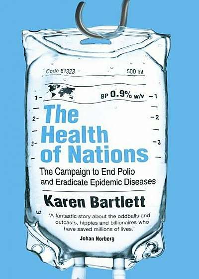 The Health of Nations: The Campaign to End Polio and Eradicate Epidemic Diseases, Paperback