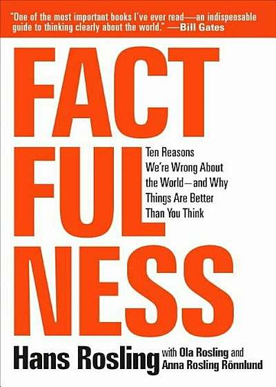 Factfulness: Ten Reasons We're Wrong about the World--And Why Things Are Better Than You Think, Hardcover