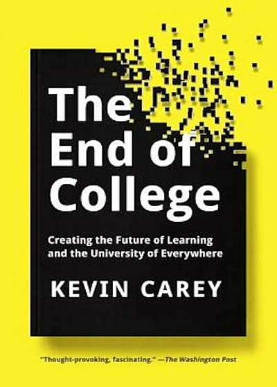 The End of College: Creating the Future of Learning and the University of Everywhere, Paperback