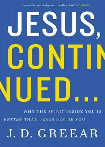 Jesus, Continued: Why the Spirit Inside You Is Better Than Jesus Beside You, Paperback