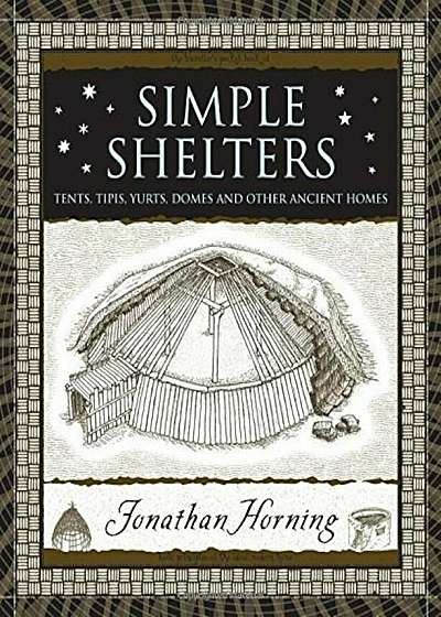 Simple Shelters: Tents, Tipis, Yurts, Domes and Other Ancient Homes, Hardcover