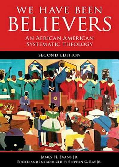 We Have Been Believers 2nd Ed: An African American Systematic Theology, Paperback