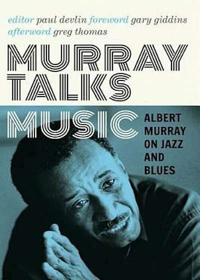 Murray Talks Music: Albert Murray on Jazz and Blues, Hardcover