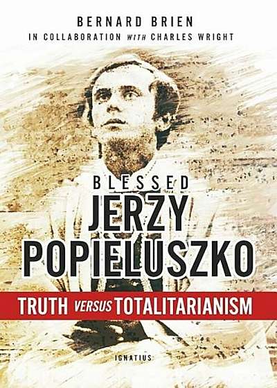 Blessed Jerzy Popieluszko: Truth Versus Totalitarianism, Paperback