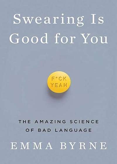 Swearing Is Good for You: The Amazing Science of Bad Language, Hardcover