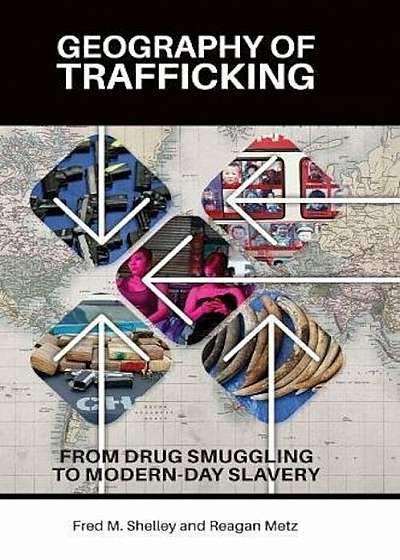 Geography of Trafficking: From Drug Smuggling to Modern-Day Slavery, Hardcover