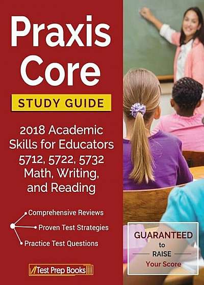 Praxis Core Study Guide 2018: Academic Skills for Educators 5712, 5722, 5732 Math, Writing, and Reading, Paperback