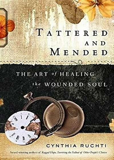 Tattered and Mended: The Art of Healing the Wounded Soul, Paperback