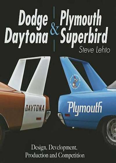 Dodge Daytona and Plymouth Superbird: Design, Development, Production and Competition, Hardcover
