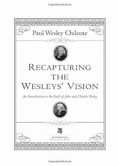Recapturing the Wesleys' Vision: An Introduction to the Faith of John and Charles Wesley, Paperback