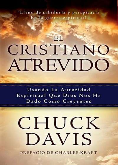 El Cristiano Atrevido: Usando La Autoridad Espiritual Que Dios Nos Ha Dado Como Creyente, Paperback