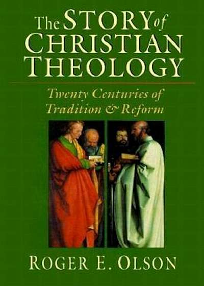 The Story of Christian Theology: Twenty Centuries of Tradition Reform, Hardcover