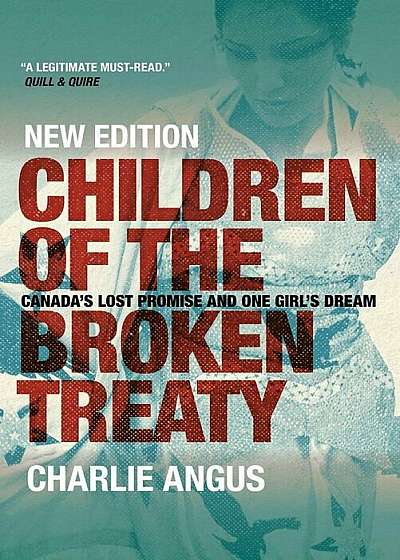 Children of the Broken Treaty: Canada's Lost Promise and One Girl's Dream