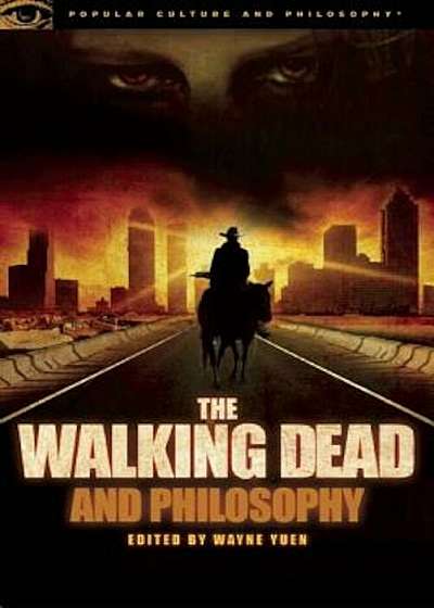 The Walking Dead and Philosophy: Zombie Apocalypse Now, Paperback