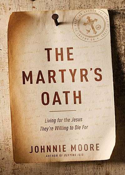 The Martyr's Oath: Living for the Jesus They're Willing to Die for, Paperback