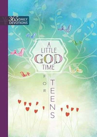 A Little God Time for Teens: One Year Devotional, Hardcover