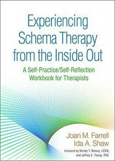 Experiencing Schema Therapy from the Inside Out: A Self-Practice/Self-Reflection Workbook for Therapists, Paperback