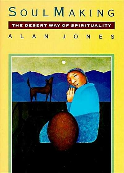 Soul Making: The Desert Way of Spirituality, Paperback