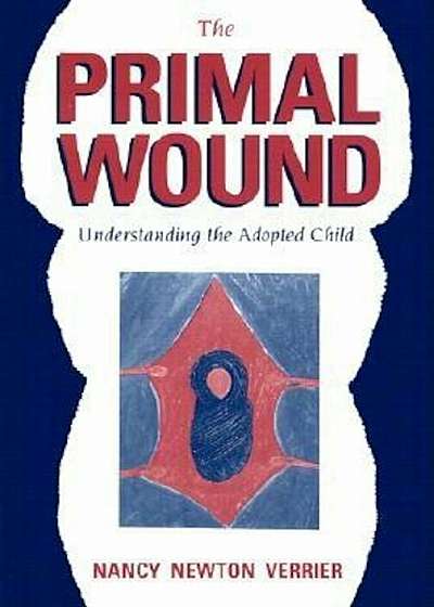 The Primal Wound: Understanding the Adopted Child, Paperback