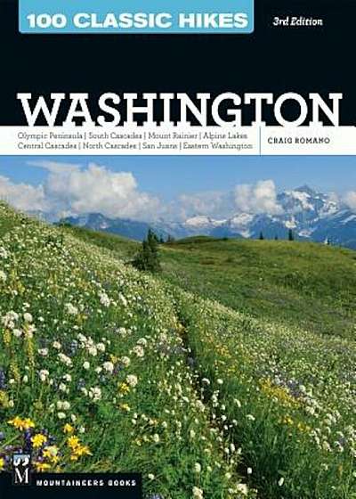 100 Classic Hikes Wa: Olympic Peninsula / South Cascades / Mount Rainier / Alpine Lakes / Central Cascades / North Cascades / San Juans / Ea, Paperback
