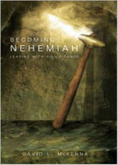 Becoming Nehemiah: Leading with Significance, Paperback