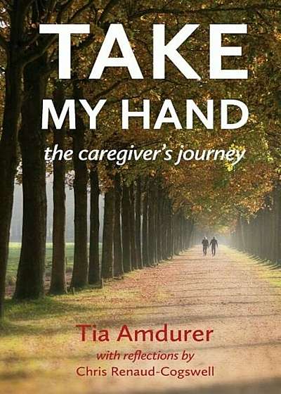 Take My Hand: The Caregiver's Journey, Paperback