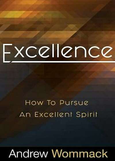 Excellence: How to Pursue an Excellent Spirit, Paperback