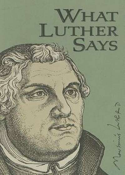 What Luther Says, Hardcover