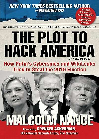 The Plot to Hack America: How Putin's Cyberspies and Wikileaks Tried to Steal the 2016 Election, Hardcover