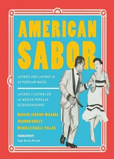 American Sabor: Latinos and Latinas in Us Popular Music / Latinos y Latinas En La Musica Popular Estadounidense, Paperback