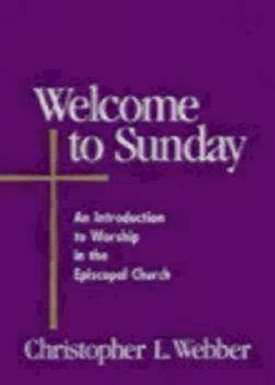 Welcome to Sunday: An Introduction to Worship in the Episcopal Church, Paperback