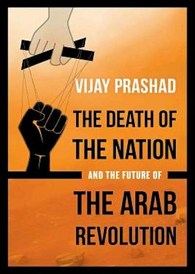 The Death of the Nation and the Future of the Arab Revolution, Paperback