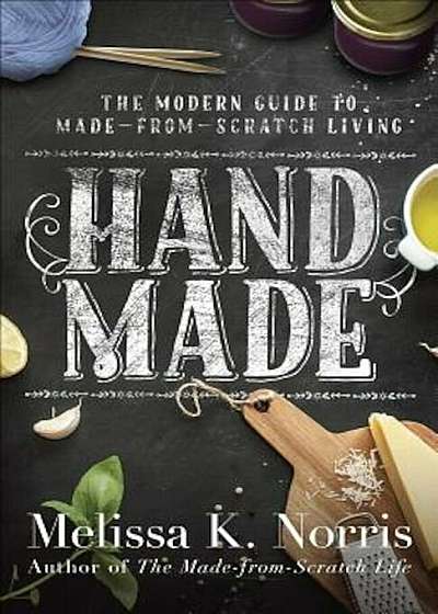Hand Made: The Modern Woman's Guide to Made-From-Scratch Living, Paperback