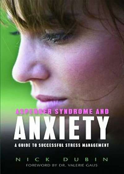 Asperger Syndrome and Anxiety: A Guide to Successful Stress Management, Paperback