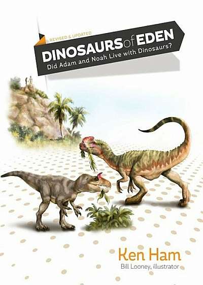 Dinosaurs of Eden (Revised & Updated): Did Adam and Noah Live with Dinosaurs', Hardcover