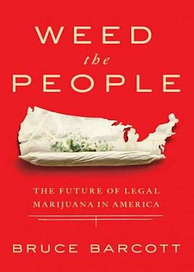 Weed the People: The Future of Legal Marijuana in America, Paperback