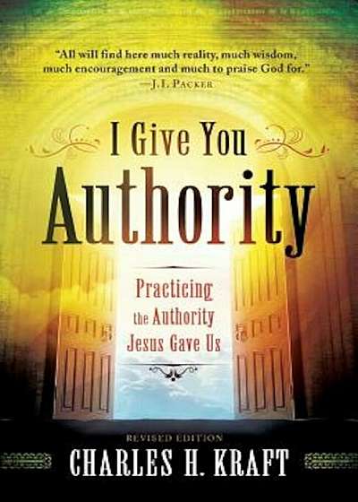 I Give You Authority: Practicing the Authority Jesus Gave Us, Paperback