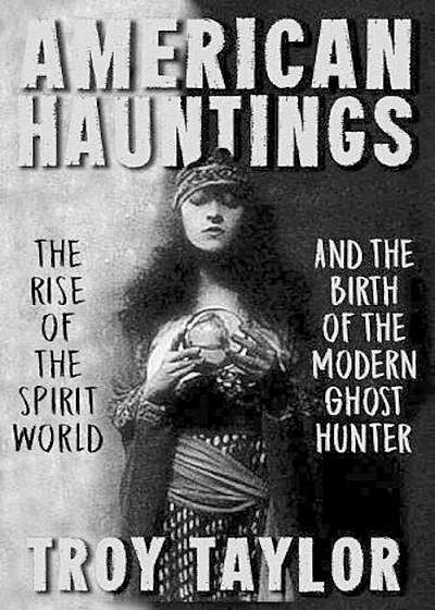 American Hauntings: The Rise of the Spirit World and Birth of the Modern Ghost Hunter, Paperback