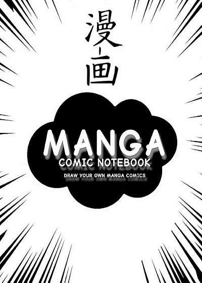Manga Comic Notebook: Create Your Own Manga Comics, Variety of Templates for Manga Comic Book Drawing, (White Manga)-'professional Binding', Paperback