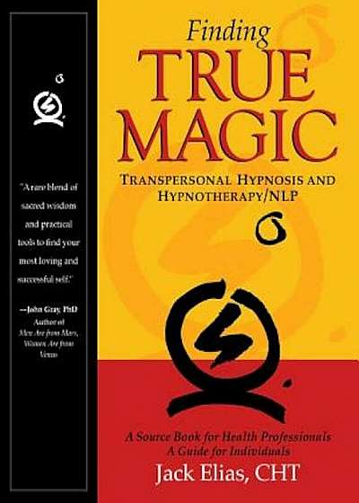 Finding True Magic: Transpersonal Hypnosis and Hypnotherapy/NLP, Paperback