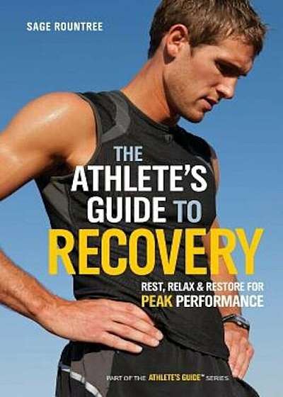 The Athlete's Guide to Recovery: Rest, Relax, and Restore for Peak Performance, Paperback