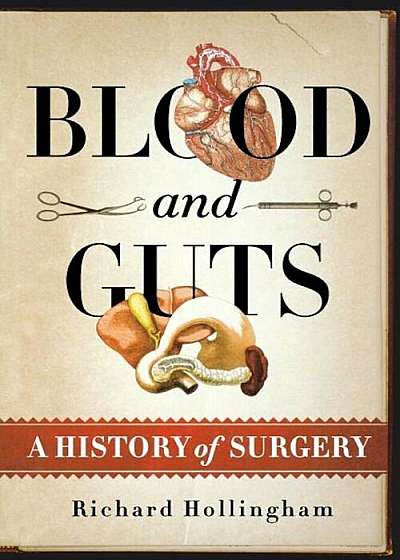 Blood and Guts: A History of Surgery, Paperback
