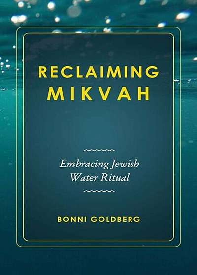 Reclaiming Mikvah: Embracing Jewish Water Ritual, Paperback