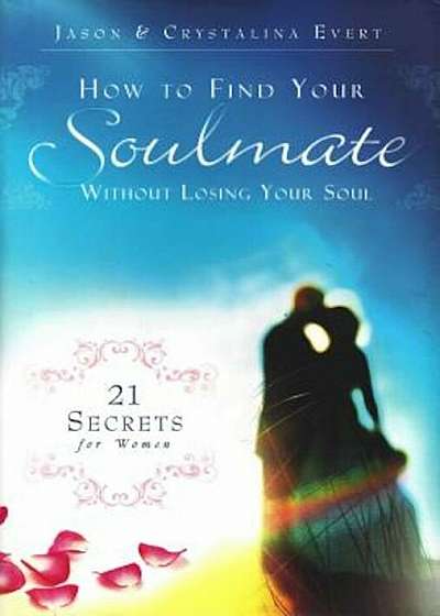How to Find Your Soulmate Without Losing Your Soul, Hardcover