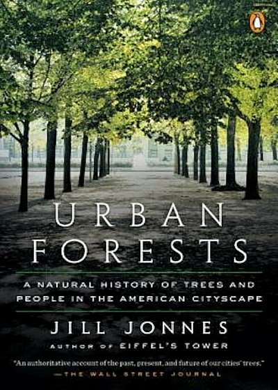 Urban Forests: A Natural History of Trees and People in the American Cityscape, Paperback